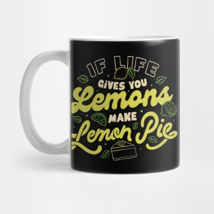 If Life Gives You Lemons Make Lemon Pie by Tobe Fonseca Mug